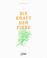 ZirbenFamilie Die Kraft der Zirbe von Prof. Dr. Maximilian Moser 